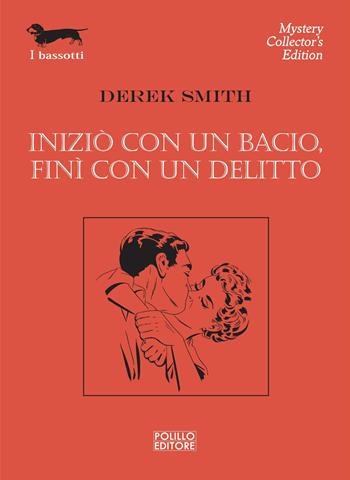 Iniziò con un bacio, finì con un delitto. Nuova ediz. - Derek Smith - Libro Polillo 2026, I bassotti | Libraccio.it