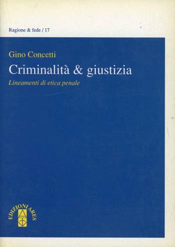Criminalità e giustizia - Gino Concetti - Libro Ares 1995, Ragione | Libraccio.it