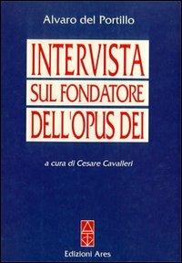 Intervista sul fondatore dell'Opus Dei - Alvaro Del Portillo - Libro Ares 1998, Per conoscere l'Opus Dei | Libraccio.it