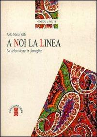 A noi la linea - Aldo Maria Valli - Libro Ares 1995, Genitori e figli | Libraccio.it
