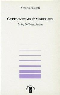 Cattolicesimo & modernità. Balbo, Del Noce, Rodano - Vittorio Possenti - Libro Ares 1996, Sagitta | Libraccio.it