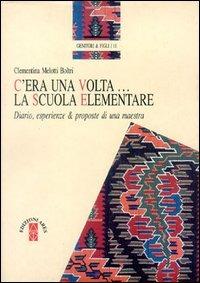 C'era una volta... La scuola elementare. Diario, esperienze e proposte di una maestra - Clementina Melotti Boltri - Libro Ares 1996, Genitori e figli | Libraccio.it