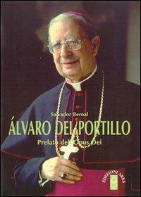 Alvaro del Portillo. Prelato dell'Opus Dei - Salvador Bernal - Libro Ares 1997, Per conoscere l'Opus Dei | Libraccio.it