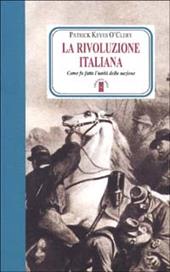 La rivoluzione italiana. Come fu fatta l'unità della nazione