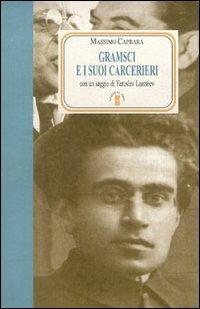 Gramsci e i suoi carcerieri - Massimo Caprara - Libro Ares 2001, Faretra | Libraccio.it