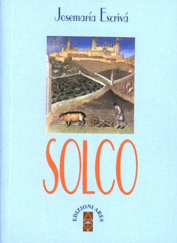 Solco - San Josemaría Escrivá de Balaguer - Libro Ares 2001, Opere di San Josemaría Escrivá | Libraccio.it