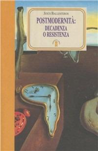 Postmodernità: decadenza o resistenza - Jesus Ballestreros - Libro Ares 2002, Faretra | Libraccio.it
