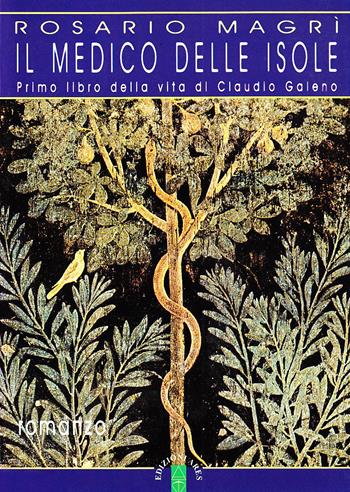 Il medico delle isole. Primo libro della vita di Claudio Galeno - Rosario Magrì - Libro Ares 2002, Narratori | Libraccio.it