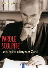 Parole scolpite. I giorni e l'opera di E. Corti