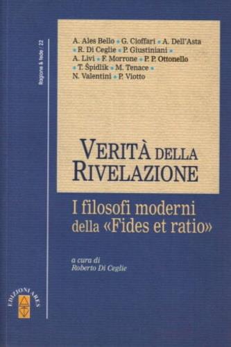 Verità della rivelazione. I filosofi moderni della «Fides et ratio»  - Libro Ares 2003, Ragione | Libraccio.it