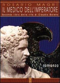 Il medico dell'imperatore. Secondo libro della vita di Claudio Galeno - Rosario Magrì - Libro Ares 2004, Narratori | Libraccio.it