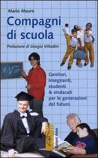 Compagni di scuola. Genitori, insegnanti, studenti & sindacati per le generazioni del futuro - Mario Mauro - Libro Ares 2004, Sagitta | Libraccio.it