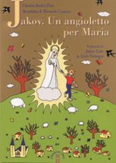 Jakov. Un angioletto per Maria. Medjugorje raccontata ai bambini