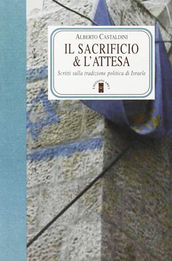 Il sacrificio e l'attesa - Alberto Castaldini - Libro Ares 2005, Faretra | Libraccio.it