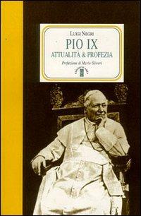 Pio IX. Attualità e profezia - Luigi Negri - Libro Ares 2004, Faretra | Libraccio.it