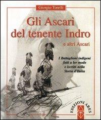 Gli ascari del tenente Indro e altri ascari - Giorgio Torelli - Libro Ares 2004 | Libraccio.it