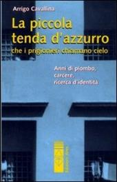 La piccola tenda azzurra che i prigionieri chiamano cielo. Anni di piombo, carcere, ricerca d'identità