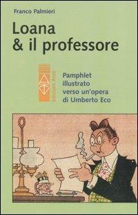 Loana e il professore. Pamphlet illustrato verso un'opera di Umberto Eco - Franco Palmieri - Libro Ares 2005, Sagitta | Libraccio.it