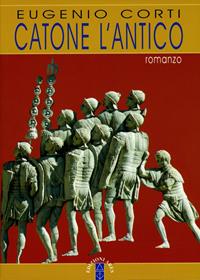 Catone l'Antico - Eugenio Corti - Libro Ares 2005, Opere di Eugenio Corti | Libraccio.it