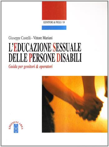 L'educazione sessuale delle persone disabili - Giuseppe Castelli, Vittore Mariani - Libro Ares 2005, Genitori e figli | Libraccio.it