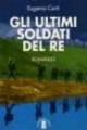 Gli ultimi soldati del re - Eugenio Corti - Libro Ares 2005, Opere di Eugenio Corti | Libraccio.it