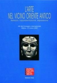 L'arte nel Vicino Oriente antico  - Libro Ares 2006, Origini | Libraccio.it