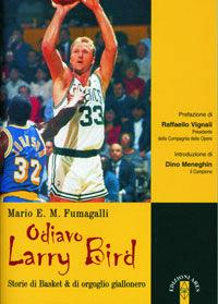 Odiavo Larry Bird. Storie di Basket & di orgoglio giallonero - Mario Fumagalli - Libro Ares 2006, Smeraldi | Libraccio.it