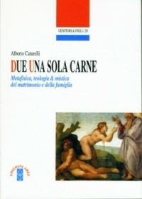 Due una sola carne - Alberto Caturelli - Libro Ares 2006, Genitori e figli | Libraccio.it