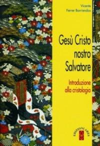 Gesù Cristo nostro salvatore. Introduzione alla cristologia - Vicente Ferrer Barriendos - Libro Ares 2007, Biblioteca teologica di base | Libraccio.it