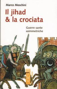 Il Jihad e la Crociata - Marco Meschini - Libro Ares 2007, Sagitta | Libraccio.it