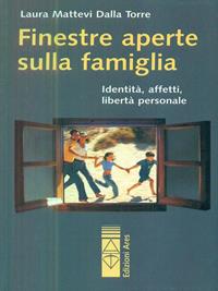 Finestre aperte sulla famiglia - Laura Mattevi Dalla Torre - Libro Ares 2007, Sagitta | Libraccio.it