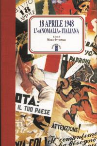 18 aprile 1948. L'anomalia italiana  - Libro Ares 2007, Faretra | Libraccio.it