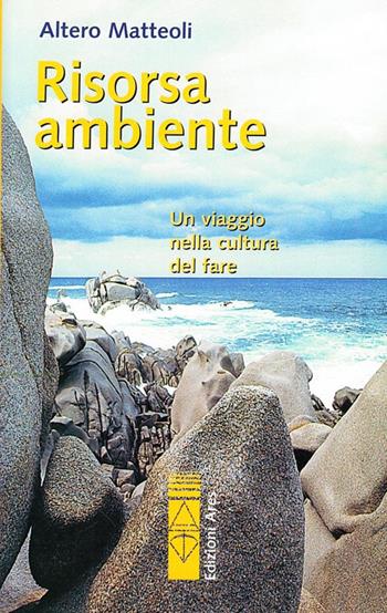 Risorsa ambiente - Altero Matteoli - Libro Ares 2007, Sagitta | Libraccio.it