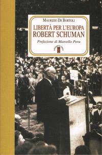 Libertà per l'Europa. Robert Schuman - Maurizio De Bortoli - Libro Ares 2007, Faretra | Libraccio.it
