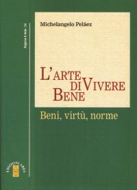 L'arte di vivere bene. Beni, virtù, norme - Michelangelo Peláez - Libro Ares 2007, Ragione | Libraccio.it