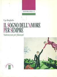 Il sogno dell'amore per sempre. Vademecum per fidanzati - Ugo Borghello - Libro Ares 2007, Genitori e figli | Libraccio.it