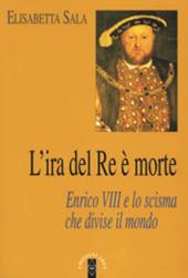 L'ira del re è morte. Enrico VIII e lo scisma che divise il mondo