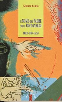 Il nome del padre nella psicoanalisi. Freud, Jung, Lacan - Giuliana Kantzá - Libro Ares 2008, Anima & psiche | Libraccio.it