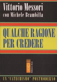 Qualche ragione per credere - Vittorio Messori, Michele Brambilla - Libro Ares 2008, Catechesi | Libraccio.it