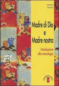 Madre di Dio e Madre nostra. Introduzione alla mariologia - Antonio Orozco - Libro Ares 2008, Manuali teologici | Libraccio.it