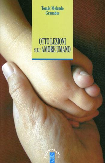 Otto lezioni sull'amore umano - Tomás I. Melendo Granados - Libro Ares 2008, Anima & psiche | Libraccio.it
