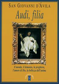 Audi, filia. Il mondo, il demonio, la preghiera, l'amore di Dio, la bellezza dell'anima - Giovanni d'Avila (san) - Libro Ares 2009, Emmaus | Libraccio.it