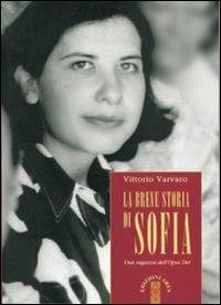 La breve storia di Sofia. Una ragazza dell'Opus Dei - Vittorio Varvaro - Libro Ares 2008, Profili | Libraccio.it