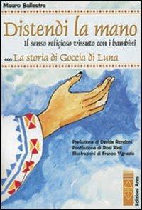 Distendi la mano. Il senso religioso vissuto con i bambini - Mauro Ballestra - Libro Ares 2008 | Libraccio.it