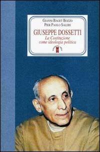 Giuseppe Dossetti. La Costituzione come ideologia politica - Gianni Baget Bozzo, Pier P. Saleri - Libro Ares 2009, Faretra | Libraccio.it