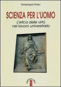 Scienza per l'uomo. L'etica delle virtù nel lavoro universitario - Michelangelo Peláez - Libro Ares 2009, Emmaus | Libraccio.it