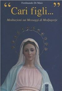 Cari figli... Meditazioni sui messaggi di Medjugorie - Ferdinando Di Maio - Libro Ares 2010, Smeraldi | Libraccio.it