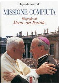 Missione compiuta. Biografia di Álvaro del Portillo - Hugo de Azevedo - Libro Ares 2010, Per conoscere l'Opus Dei | Libraccio.it