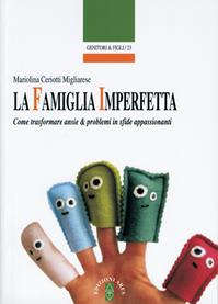 La famiglia imperfetta. Come trasformare ansie & problemi in sfide appassionanti - Mariolina Ceriotti Migliarese - Libro Ares 2010, Genitori e figli | Libraccio.it