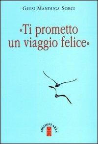 Ti prometto un viaggio felice - Giusi Manduca Sorci - Libro Ares 2010, Smeraldi | Libraccio.it